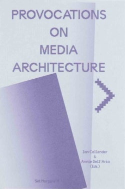 Book cover for Provocations on Media Architecture by Ian Callender and Annie Dell'Aria (Eds.)